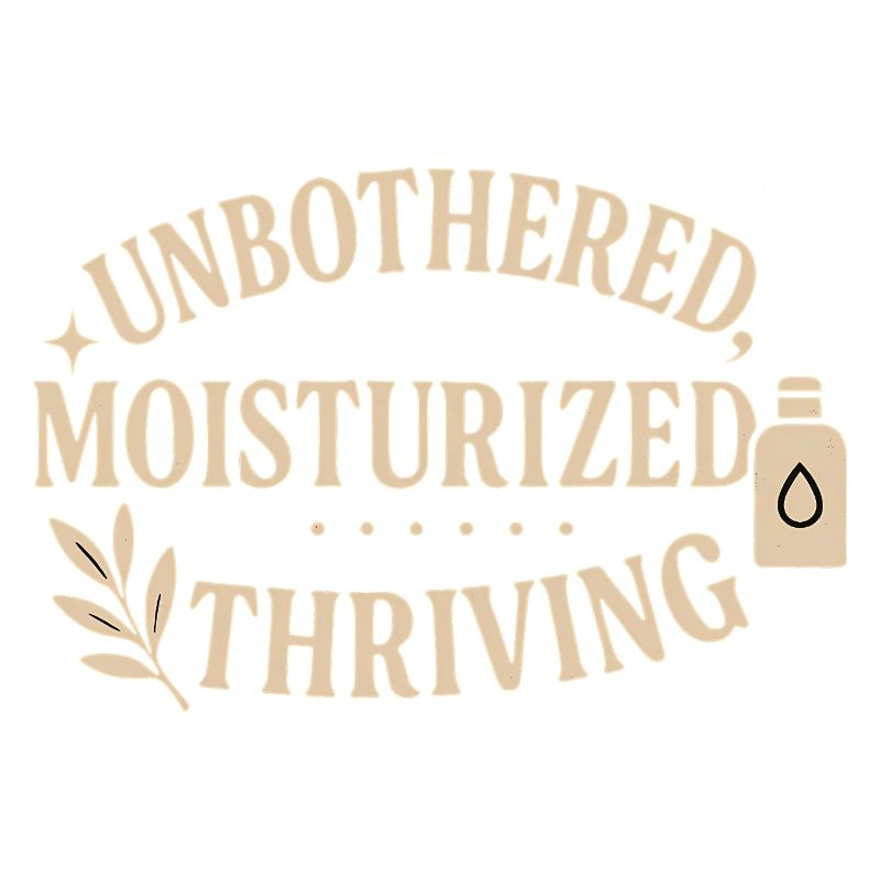 Unbothered Moisturised Thriving Design