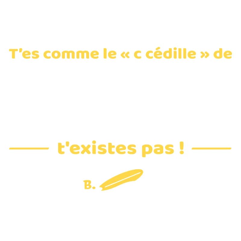 T'es comme de c cedille de surf t'existes pas