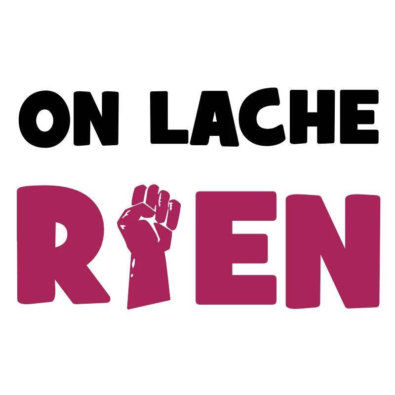 On lâche rien !
