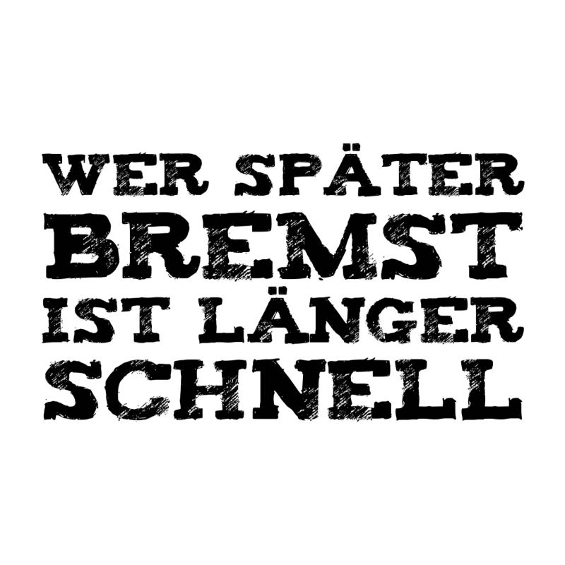 Wer später bremst ist länger schnell