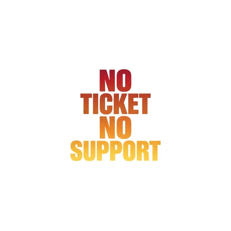 NO TICKET NO SUPPORT Computer Admin