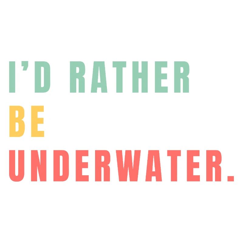 i'd rather be underwater