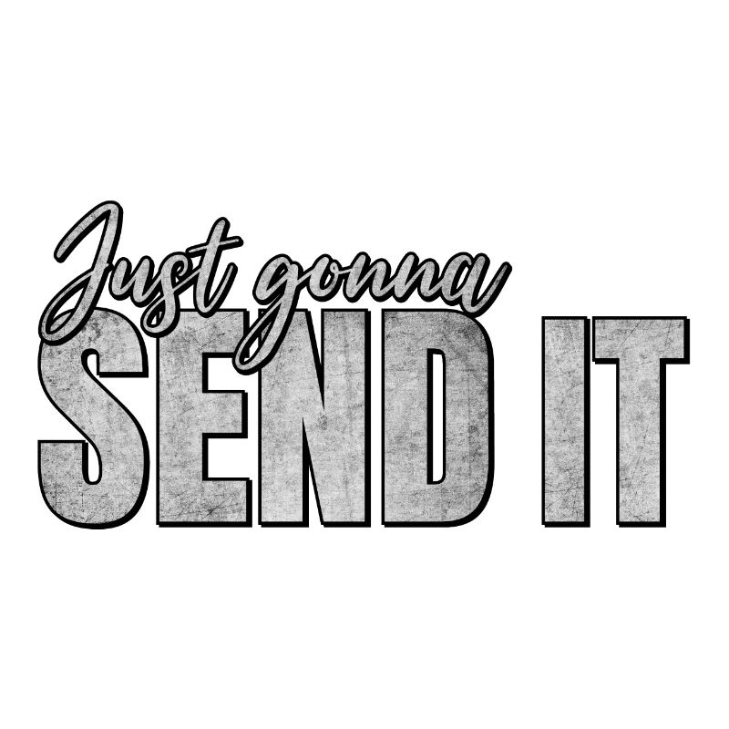 Just Gonna Send It