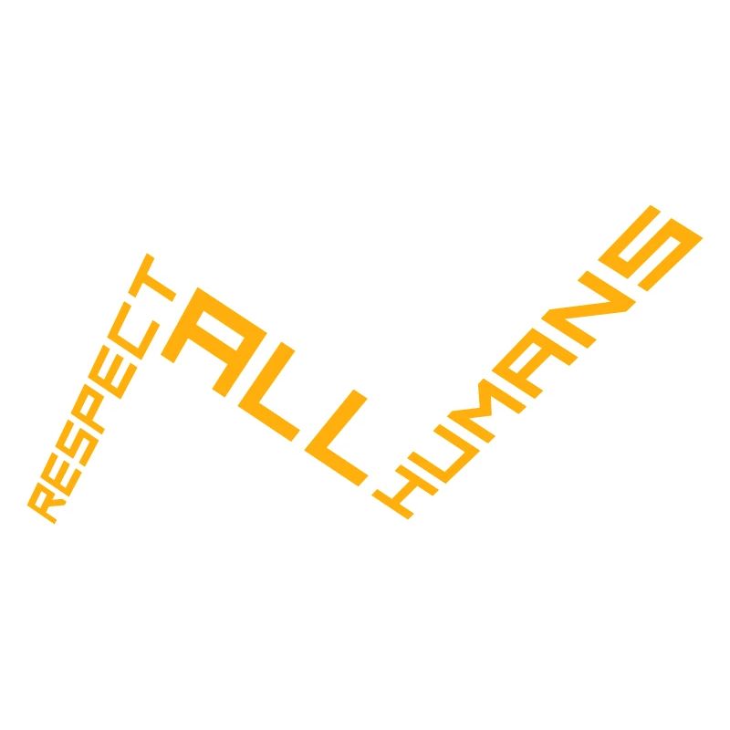 Respect All Humans Statement Humanity Saying