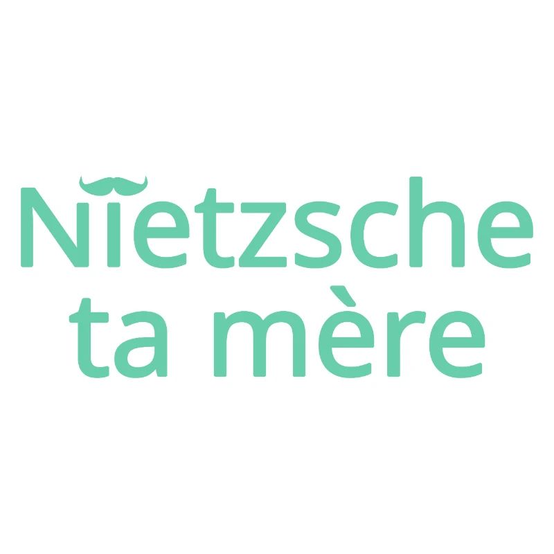 Nietzsche ta mère Vert Clair