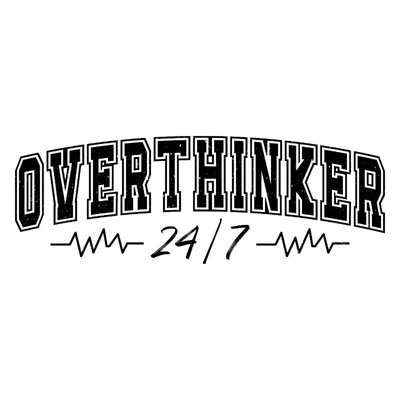 Overthinker 24/7 Motif Complicates Overthinkers