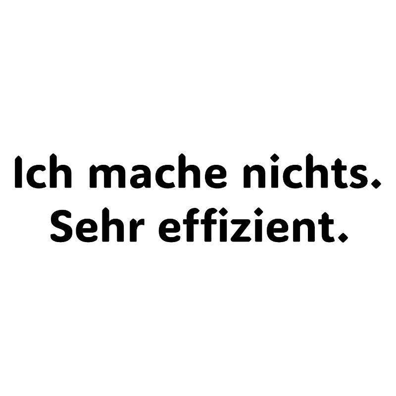 I don't do anything – very efficiently | Fun