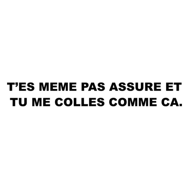 T’es Même Pas Assuré et Tu le Colles Comme Ça