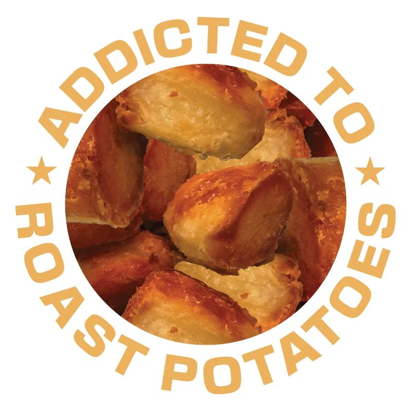 Addicted To Roast Potatoes Round