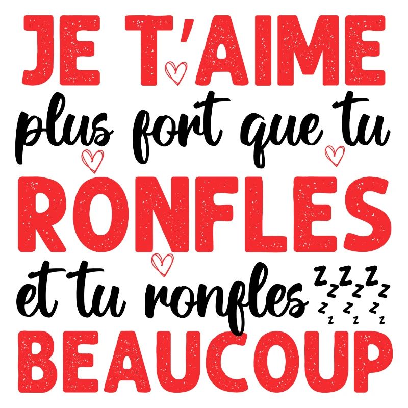 Je t' aime plus fort que tu ronfles Saint-Valentin