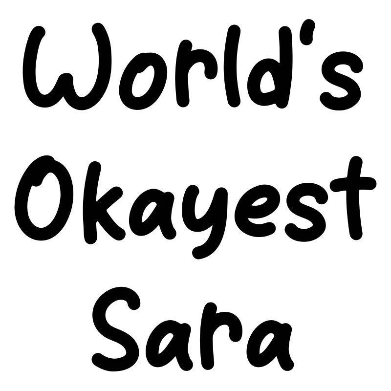 World's okayest Sara