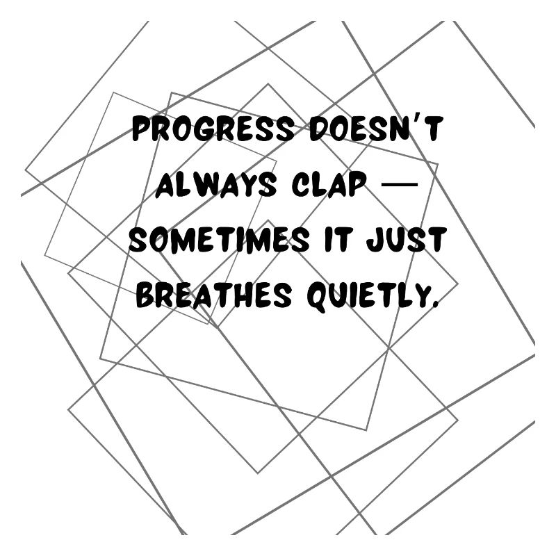 Progress Doesn’t Always Clap Deep Quote