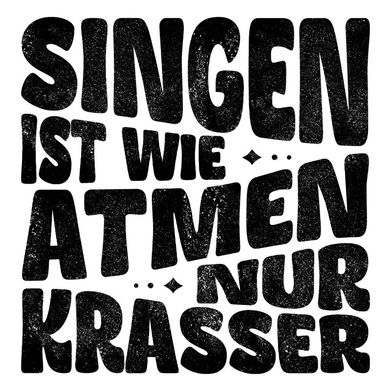 Singing is like breathing, only crazier!