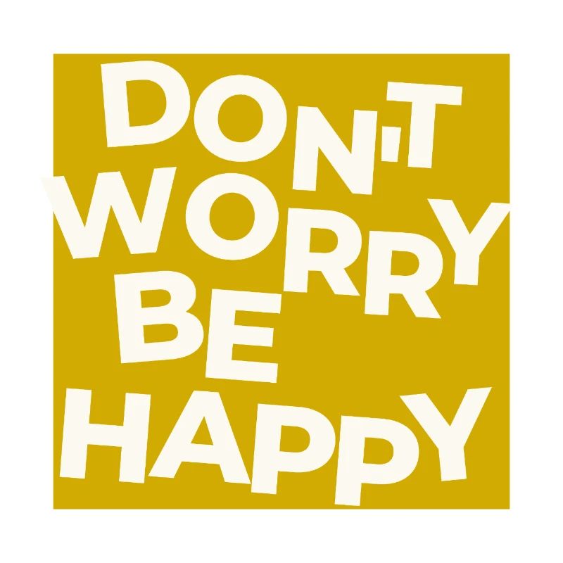 Dont Worry Be Happy