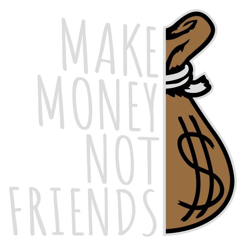 Gagne de l’argent, pas des amis, slogan Slogan