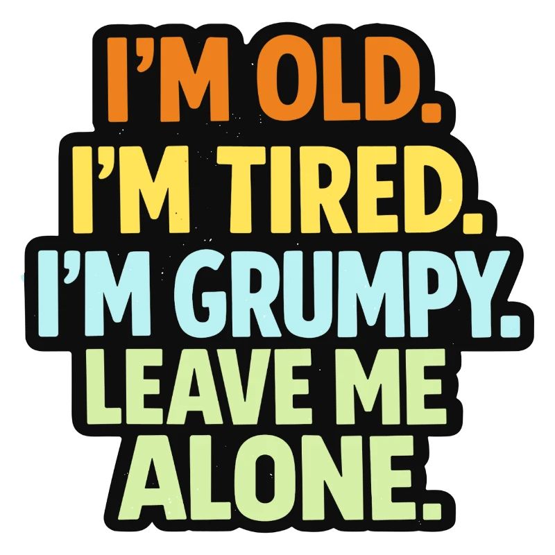 Old Tired Grumpy – Grumpy Mode Leave Me Alone