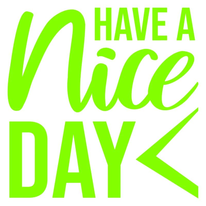 Have A Nice Day Funny Sarcastic Saying Cute