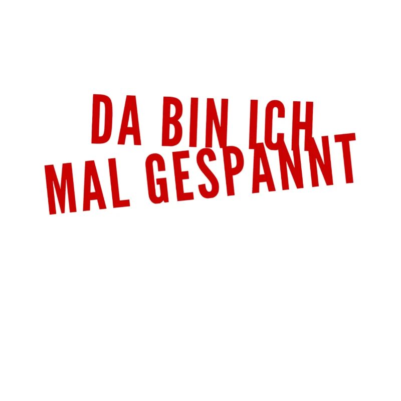 ich bin gespannt