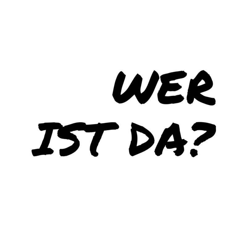 wer ist denn da?