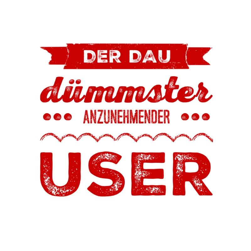 vor dir steht der DAU