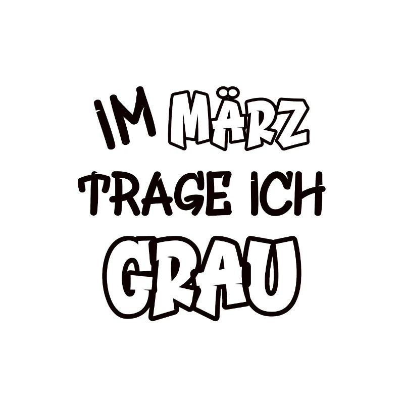 Im März trage ich grau Spruch Farbe grau