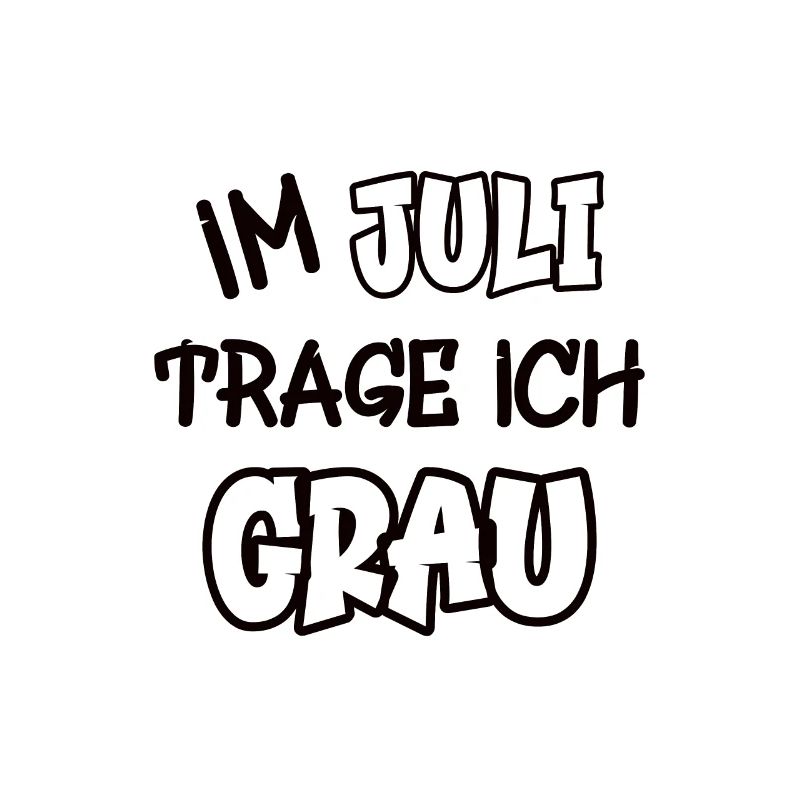 Im Juli trage ich grau Spruch Farbe grau
