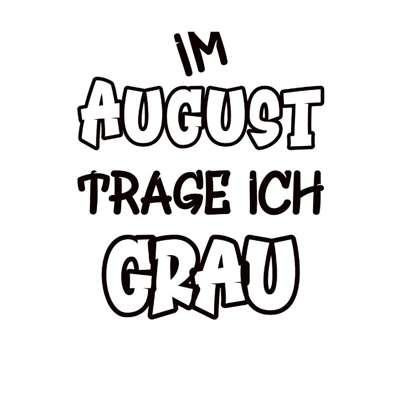 Im August trage ich grau Spruch Farbe grau