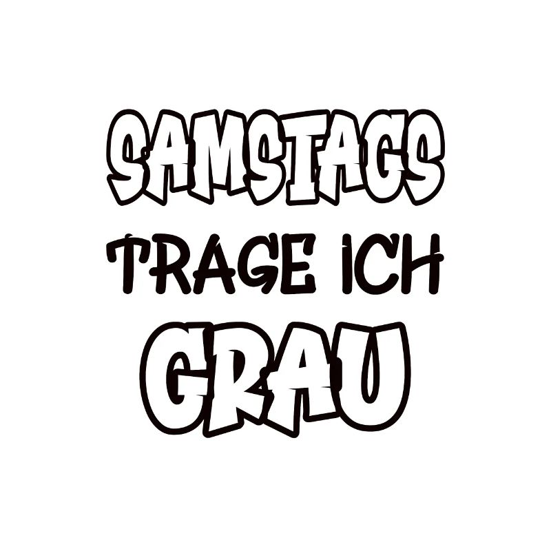 Samstags trage ich grau Spruch Farbe grau