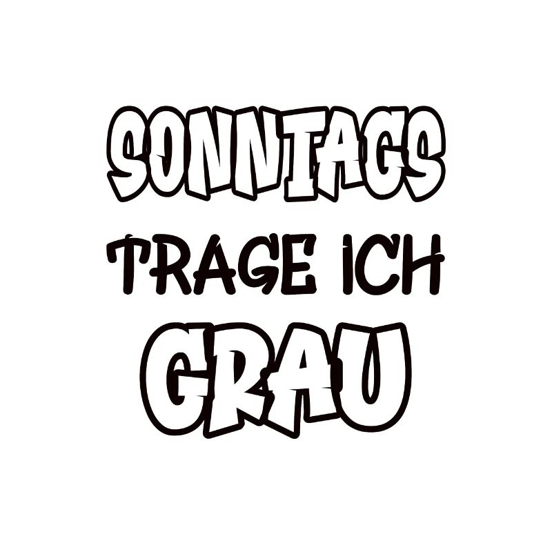 Sonntags trage ich grau Spruch Farbe grau