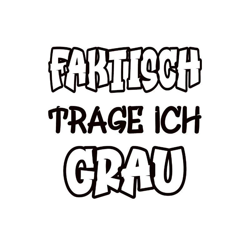 Faktisch trage ich grau Spruch Farbe grau