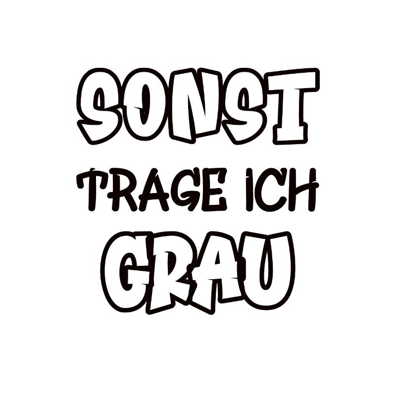 Sonst trage ich grau Spruch Farbe grau
