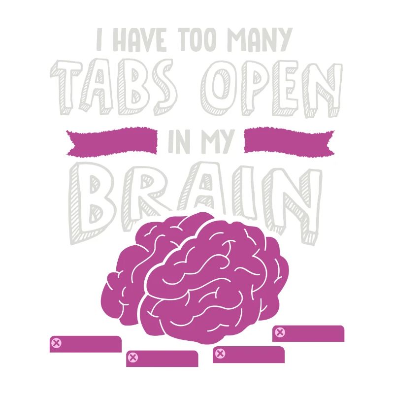 adhd, adhd Brain tabs open, Achtung,