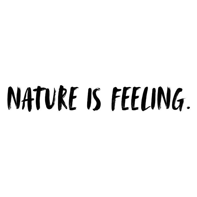 Nature is feeling. Nature is a feeling.