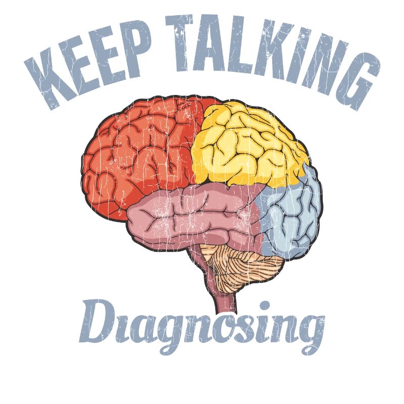 Keep Talking I’m Diagnosing You Psychology Funny G