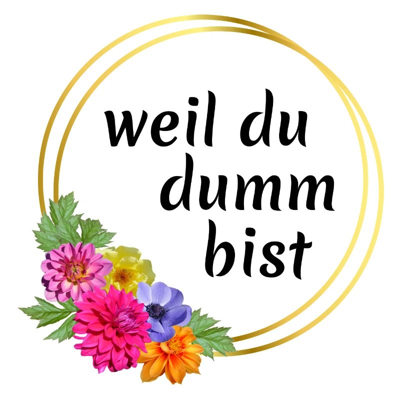 weil du dumm bist!