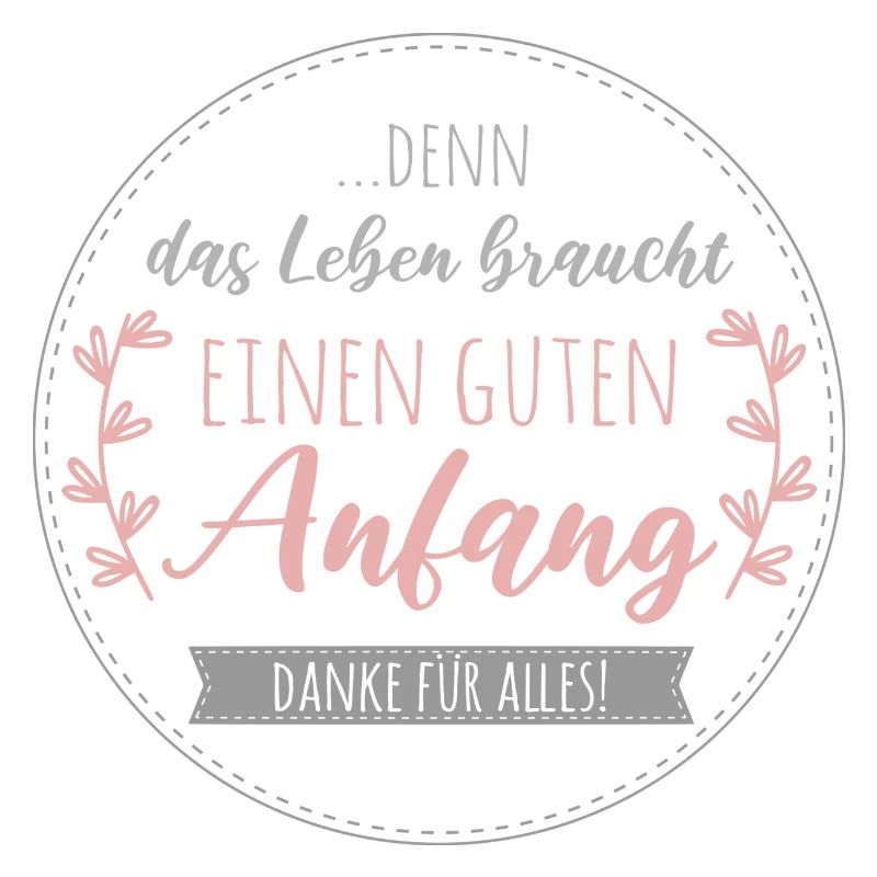 Denn das Leben braucht einen guten Anfang. Danke