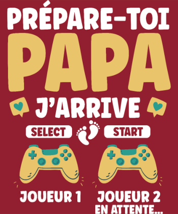 Prépare-toi Papa J'arrive : T-shirt Annonce Grossesse Gamer