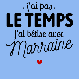 Motif J'ai Pas le Temps, J'ai Bêtises avec Marraine personnalisé sur vêtement