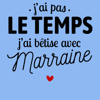J'ai Pas le Temps, J'ai Bêtises avec Marraine