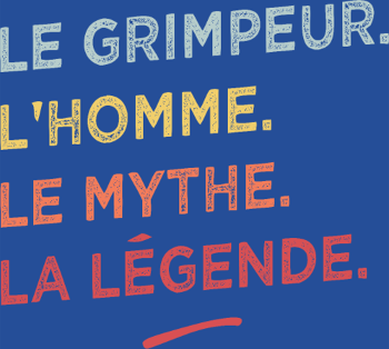 Le Grimpeur : L'Homme, Le Mythe, La Légende