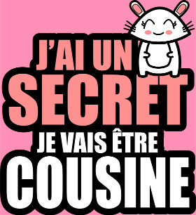 Motif T-shirt J'ai un Secret : Je Deviens Cousine ! Annonce Fun personnalisé sur vêtement