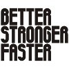 Better, Stronger, Faster