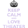 Keep Calm & Love Theater