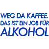 Weg da Kaffee!