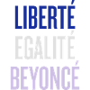 LIBERTE EGALITE BEYONCE