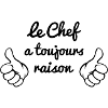 Le Chef a toujours raison