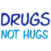 drugs not hugs