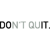Don't quit