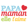 papa maman elle t'aime