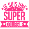 JE SUIS UNE SUPER COLLEGUE